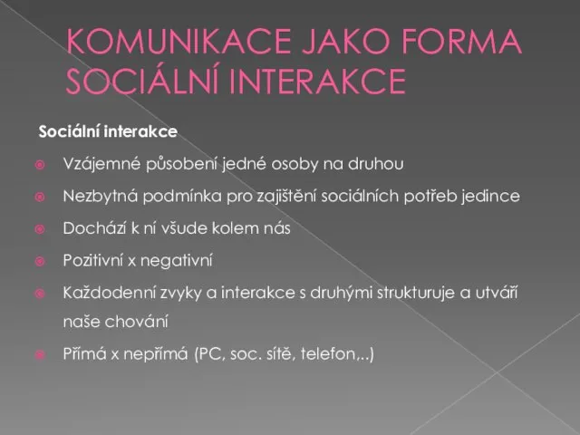 KOMUNIKACE JAKO FORMA SOCIÁLNÍ INTERAKCE Sociální interakce Vzájemné působení jedné osoby