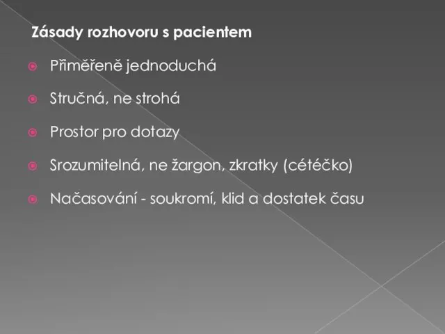 Zásady rozhovoru s pacientem Přiměřeně jednoduchá Stručná, ne strohá Prostor pro