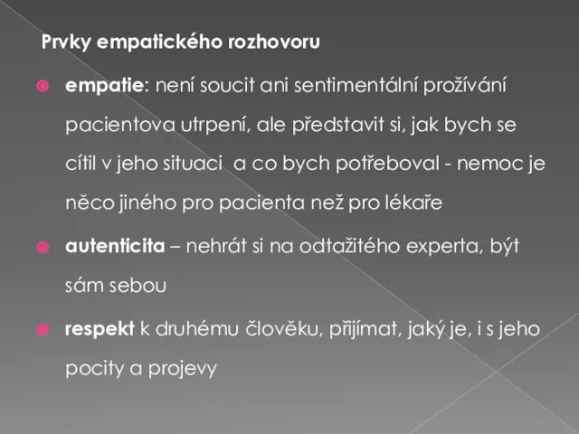 Prvky empatického rozhovoru empatie: není soucit ani sentimentální prožívání pacientova utrpení,