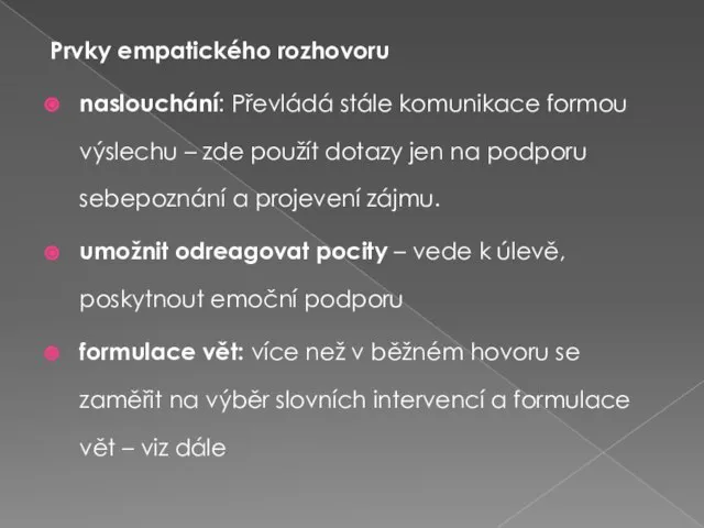 Prvky empatického rozhovoru naslouchání: Převládá stále komunikace formou výslechu – zde