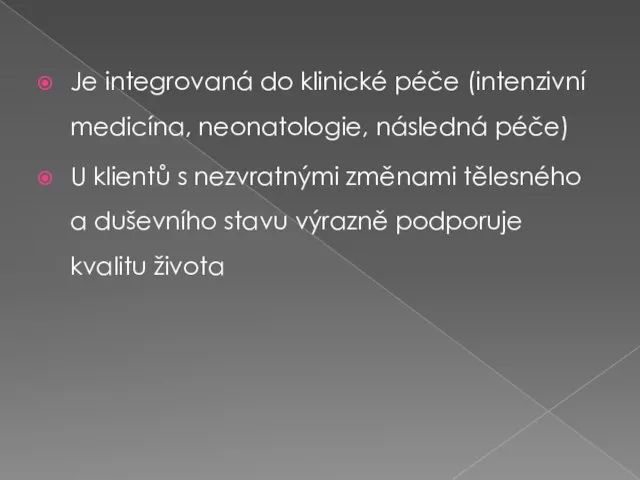 Je integrovaná do klinické péče (intenzivní medicína, neonatologie, následná péče) U