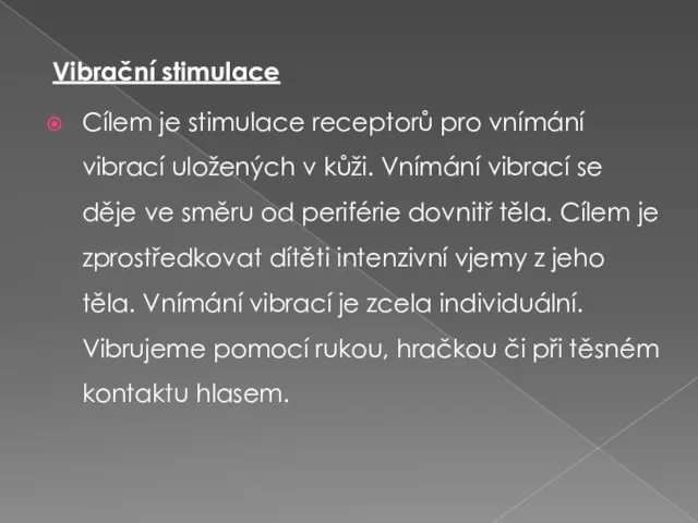 Vibrační stimulace Cílem je stimulace receptorů pro vnímání vibrací uložených v