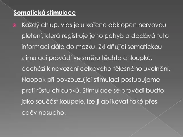 Somatická stimulace Každý chlup, vlas je u kořene obklopen nervovou pletení,