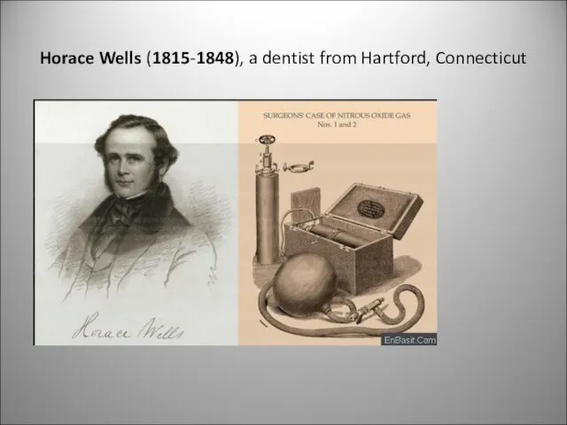 Horace Wells (1815-1848), a dentist from Hartford, Connecticut