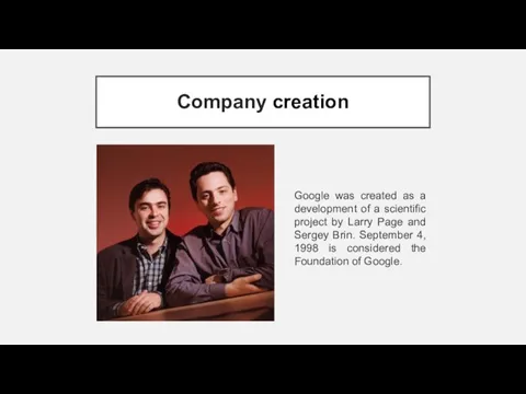 Company creation Google was created as a development of a scientific