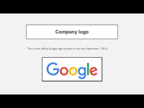 Company logo The current official Google logo has been in use since September 1, 2015.