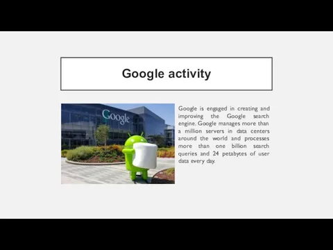 Google activity Google is engaged in creating and improving the Google