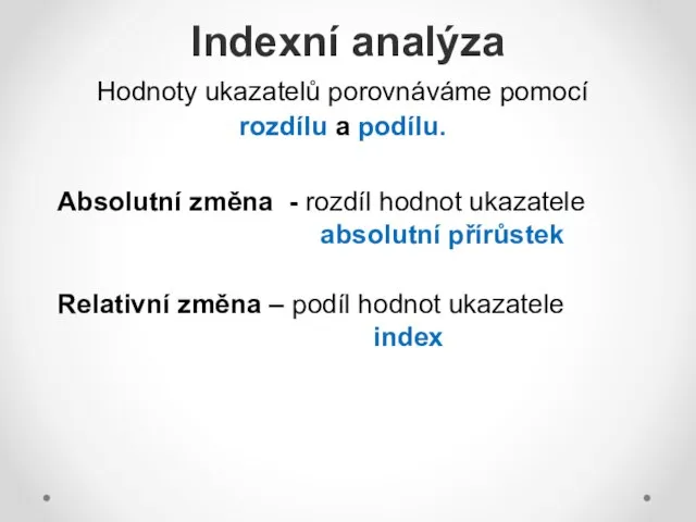 Hodnoty ukazatelů porovnáváme pomocí rozdílu a podílu. Absolutní změna - rozdíl