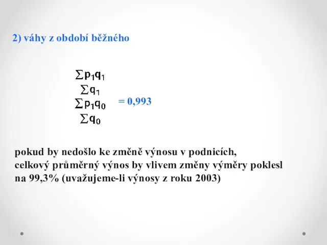 2) váhy z období běžného = 0,993 pokud by nedošlo ke