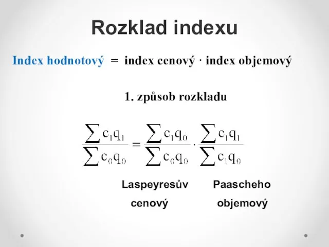 Rozklad indexu Index hodnotový = index cenový · index objemový 1.