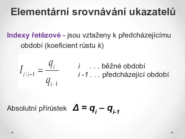 Indexy řetězové - jsou vztaženy k předcházejícímu období (koeficient růstu k)