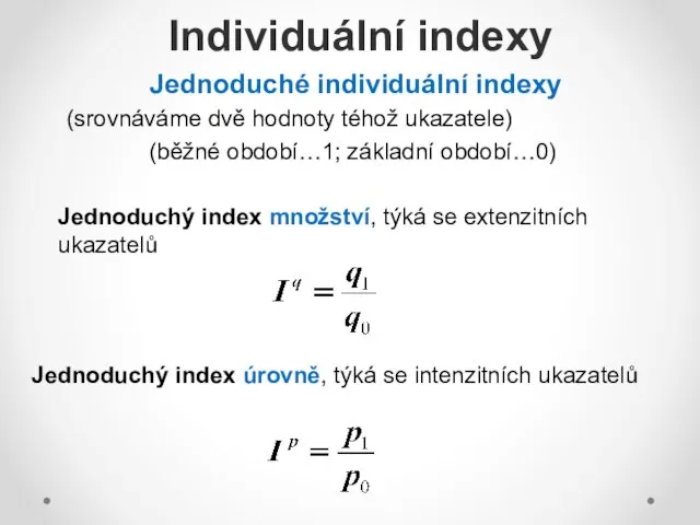 Jednoduché individuální indexy (srovnáváme dvě hodnoty téhož ukazatele) (běžné období…1; základní