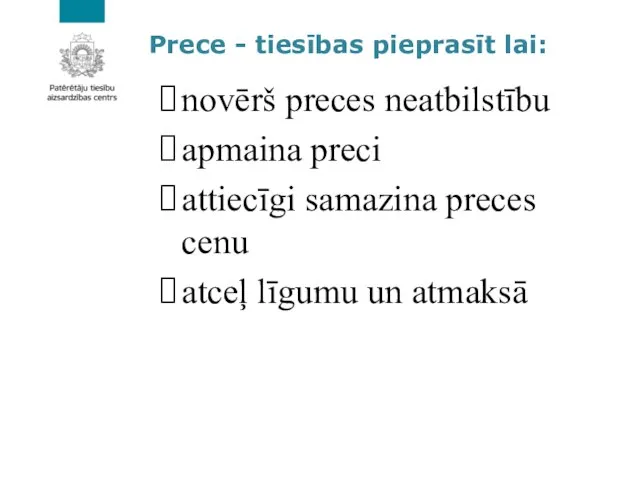 Prece - tiesības pieprasīt lai: novērš preces neatbilstību apmaina preci attiecīgi