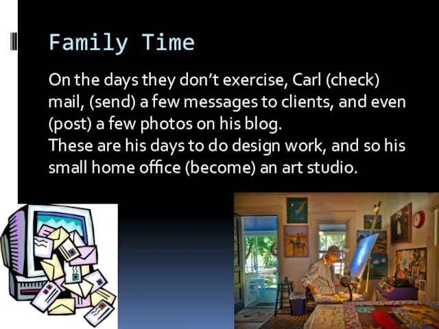 Family Time On the days they don’t exercise, Carl (check) mail,