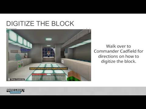 DIGITIZE THE BLOCK Walk over to Commander Cadfield for directions on how to digitize the block.
