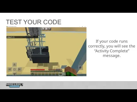 TEST YOUR CODE If your code runs correctly, you will see the “Activity Complete” message.