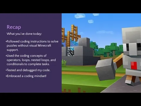 Recap What you’ve done today: Followed coding instructions to solve puzzles