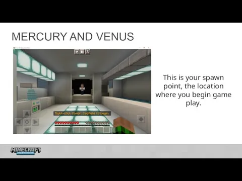 MERCURY AND VENUS This is your spawn point, the location where you begin game play.