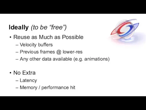 Ideally (to be “free”) Reuse as Much as Possible Velocity buffers