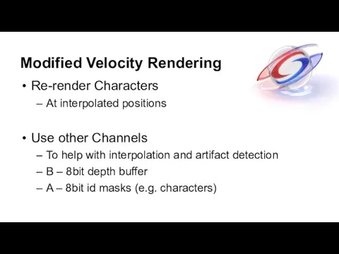 Modified Velocity Rendering Re-render Characters At interpolated positions Use other Channels