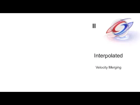 Interpolated Velocity Merging II