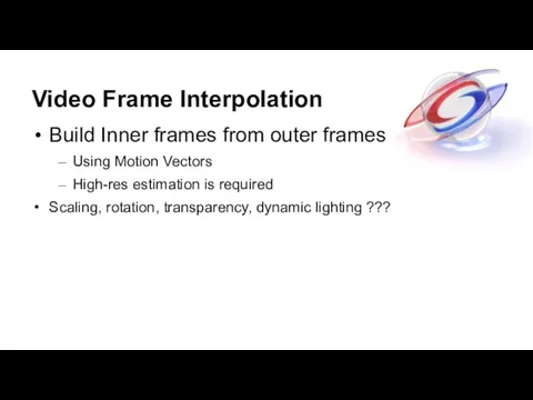 Video Frame Interpolation Build Inner frames from outer frames Using Motion