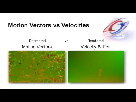 Motion Vectors vs Velocities Estimated vs Rendered Motion Vectors Velocity Buffer