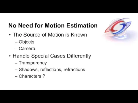 No Need for Motion Estimation The Source of Motion is Known