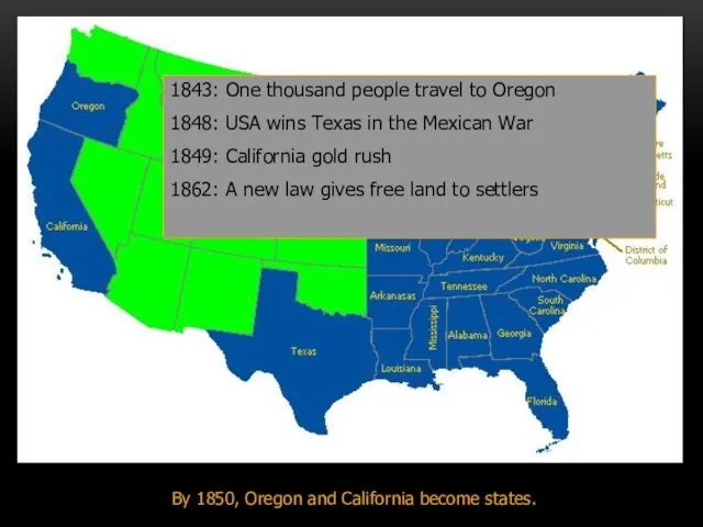 By 1850, Oregon and California become states. 1843: One thousand people