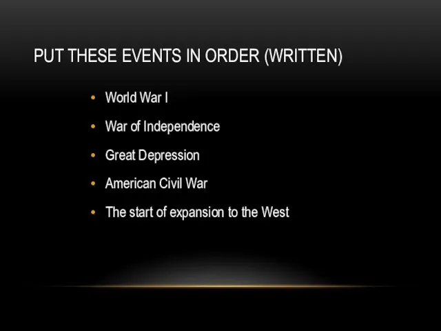 PUT THESE EVENTS IN ORDER (WRITTEN) World War I War of