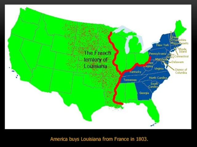 America buys Louisiana from France in 1803.