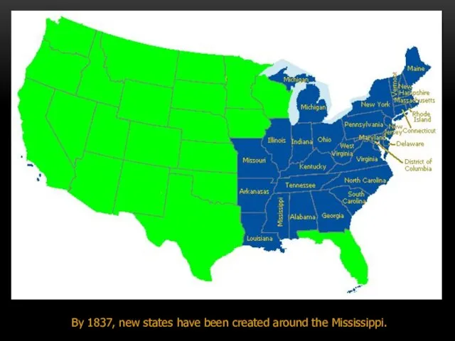 By 1837, new states have been created around the Mississippi.