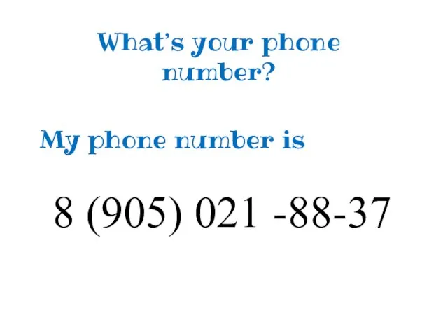 What’s your phone number? My phone number is 8 (905) 021 -88-37