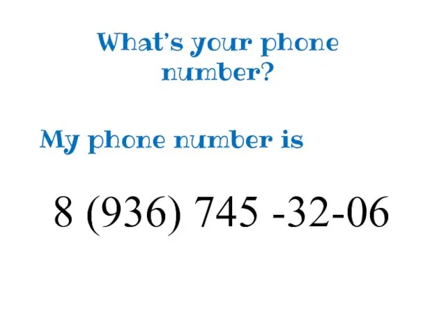 What’s your phone number? My phone number is 8 (936) 745 -32-06