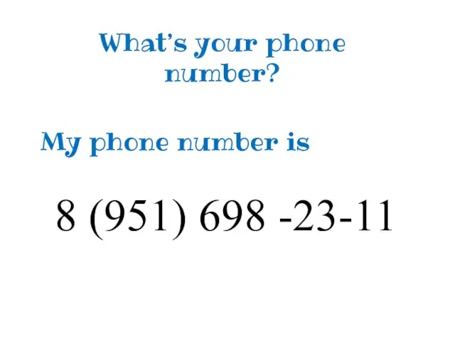 What’s your phone number? My phone number is 8 (951) 698 -23-11