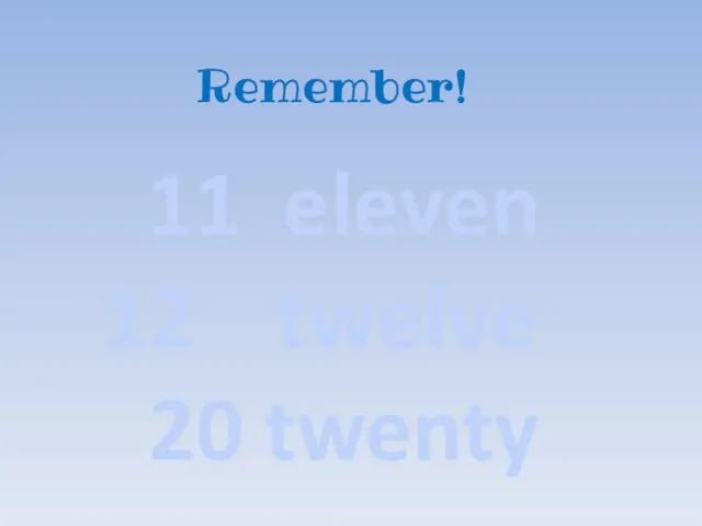 11 eleven twelve 20 twenty Remember!