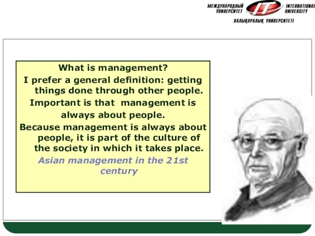 Geert Hofstede What is management? I prefer a general definition: getting
