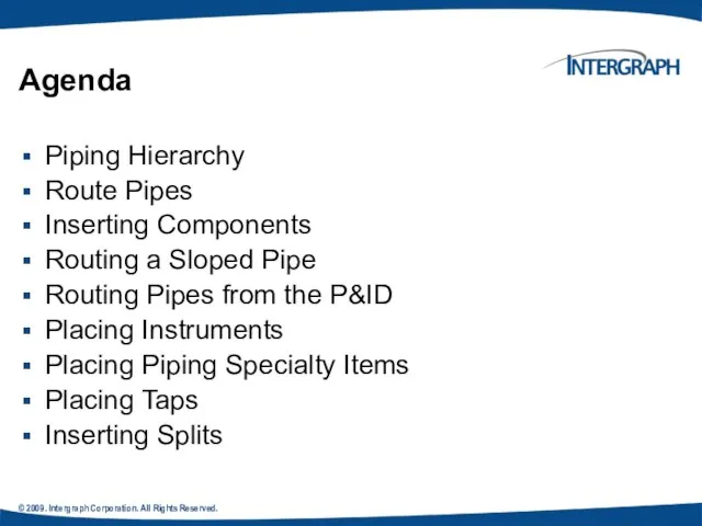 © 2009. Intergraph Corporation. All Rights Reserved. Agenda Piping Hierarchy Route