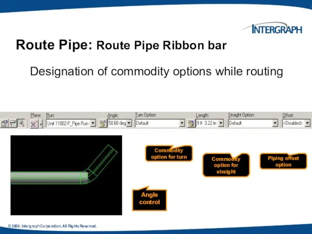 © 2009. Intergraph Corporation. All Rights Reserved. Route Pipe: Route Pipe