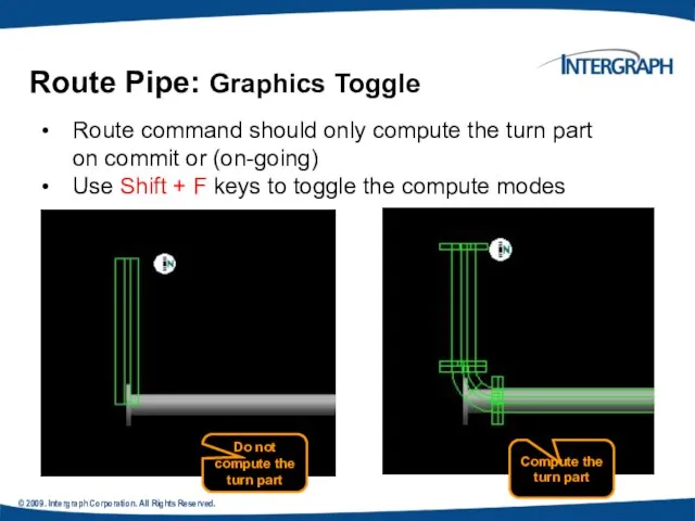 © 2009. Intergraph Corporation. All Rights Reserved. Route Pipe: Graphics Toggle