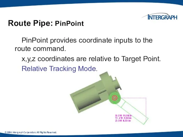 © 2004. Intergraph Corporation. All Rights Reserved. PinPoint provides coordinate inputs