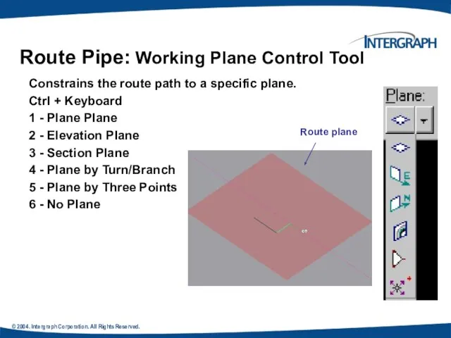 © 2004. Intergraph Corporation. All Rights Reserved. Route Pipe: Working Plane