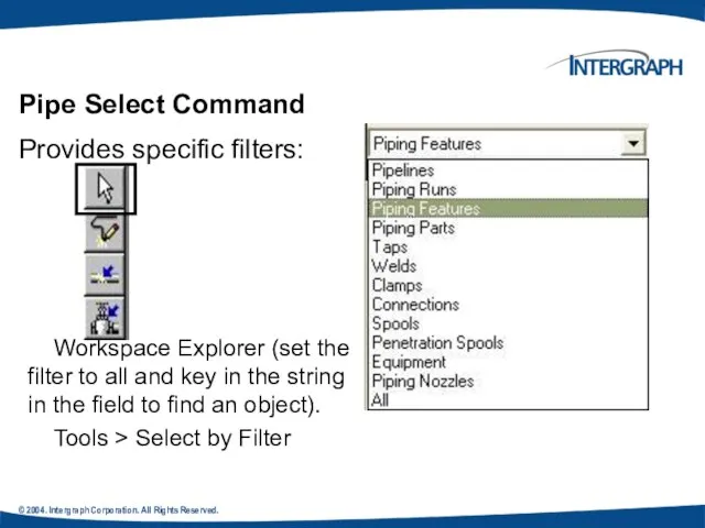 © 2004. Intergraph Corporation. All Rights Reserved. Pipe Select Command Provides