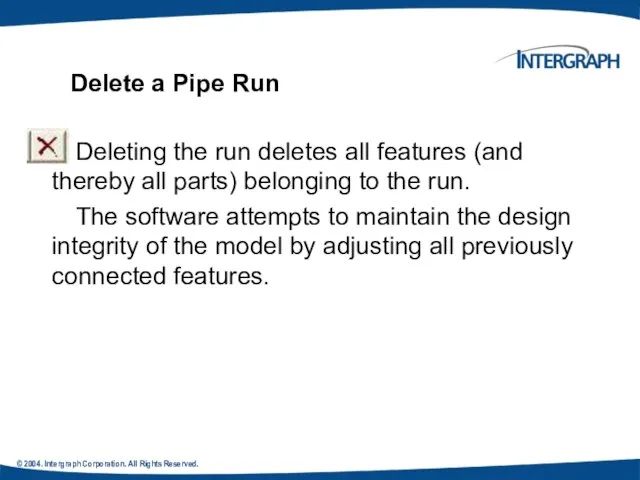 © 2004. Intergraph Corporation. All Rights Reserved. Deleting the run deletes
