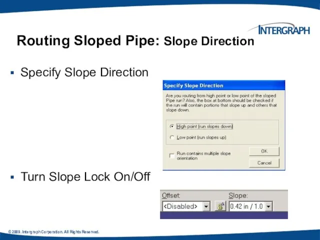 © 2009. Intergraph Corporation. All Rights Reserved. Routing Sloped Pipe: Slope