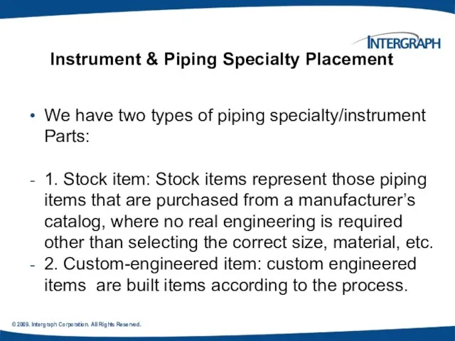 © 2009. Intergraph Corporation. All Rights Reserved. Instrument & Piping Specialty