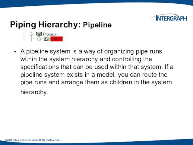 © 2009. Intergraph Corporation. All Rights Reserved. A pipeline system is