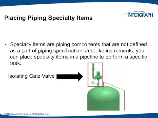 © 2009. Intergraph Corporation. All Rights Reserved. Placing Piping Specialty Items