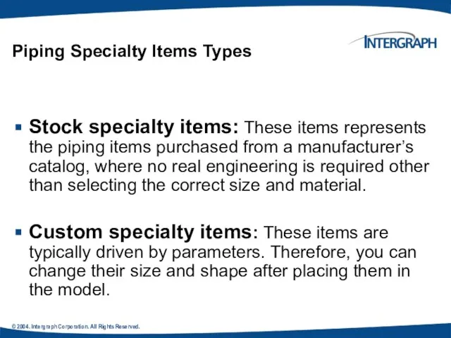 © 2004. Intergraph Corporation. All Rights Reserved. Piping Specialty Items Types