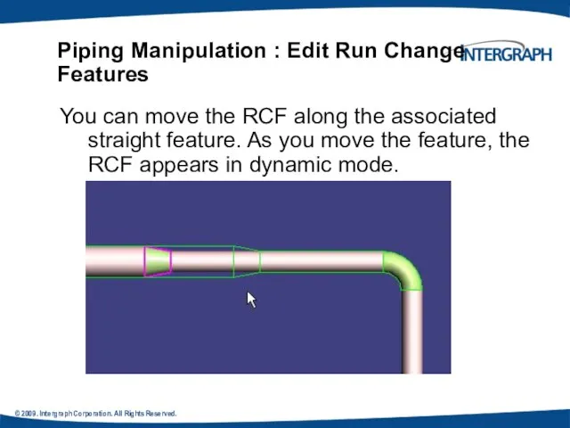 © 2009. Intergraph Corporation. All Rights Reserved. Piping Manipulation : Edit